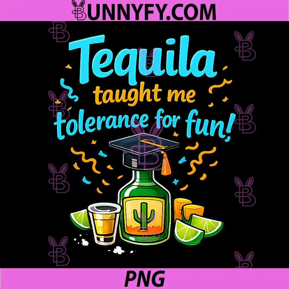 Tequila Taught Me Tolerance for Fun PNG, Party Crew Joke PNG