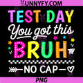 Test Day Teacher PNG, Bruh Its Test Day You Got This Funny PNG