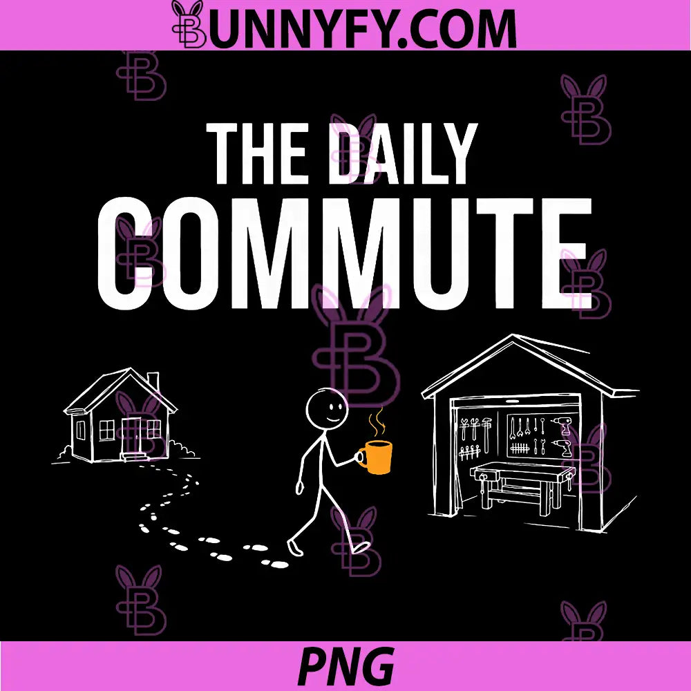 The Daily Commute PNG, Funny Woodworker Carpenter Humor PNG