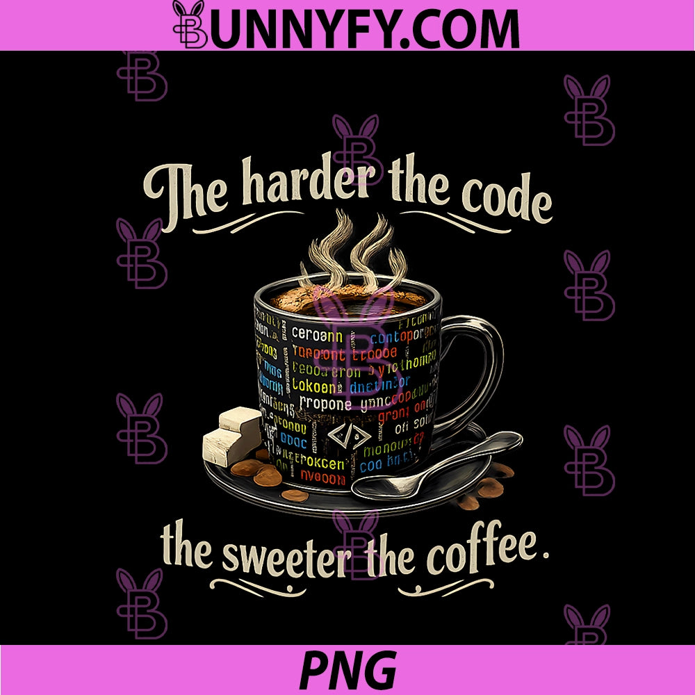 The Harder The Code  PNG, The Sweeter The Coffee Design PNG