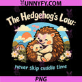 The Hedgehogs Law PNG, Never Skip Cuddle Time Badge PNG