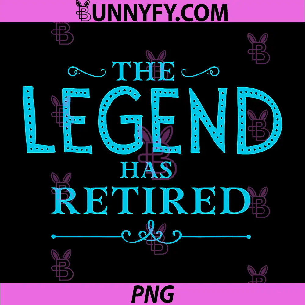 The Legend Has Retired PNG, Funny Retirement PNG