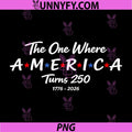 The One Where America Turns 250 PNG, 1776 2026 Funny Celebration PNG