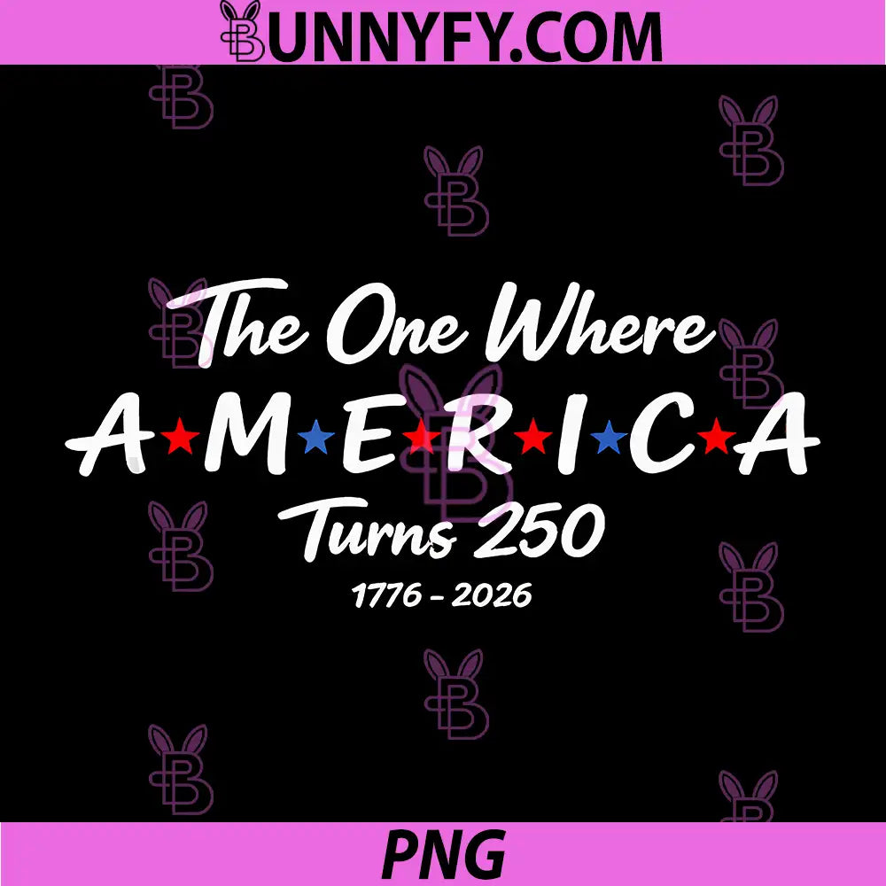 The One Where America Turns 250 PNG, 1776 2026 Funny Celebration PNG