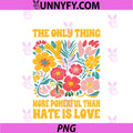 The Only Thing More PNG, Powerful Than Hate Is Love Floral Retro PNG