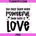 The Only Thing More PNG, Powerful Than Hate Is Love PNG (2)