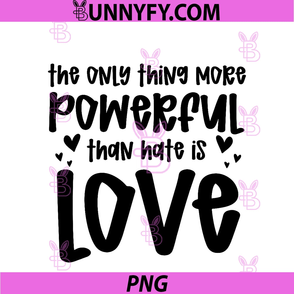The Only Thing More PNG, Powerful Than Hate Is Love PNG (2)