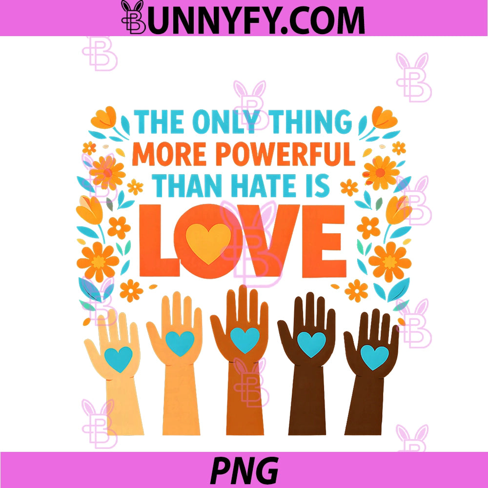 The Only Thing More PNG, Powerful Than Hate Is Love PNG