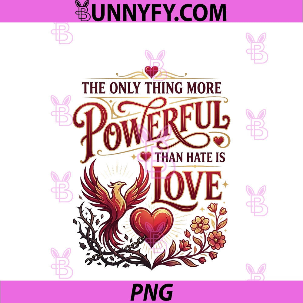 The Only Thing More Powerful PNG, Than Hate Is Love PNG