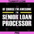 Of Course Im Awesome Senior Loan Processor PNG, Funny Job Title PNG