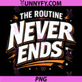 The Routine Never Ends Bold Typography PNG, Motivational Quote PNG