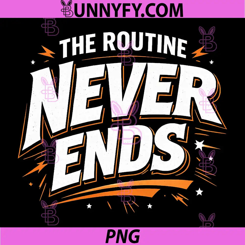 The Routine Never Ends Bold Typography PNG, Motivational Quote PNG