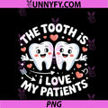 The Tooth Is I Love My Patients PNG, Valentine Dental Hygienist PNG