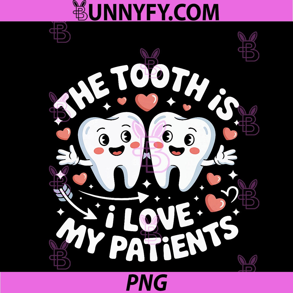 The Tooth Is I Love My Patients PNG, Valentine Dental Hygienist PNG