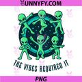 The Vibes Required It Dancing Aliens PNG, Funny Cosmic Design PNG