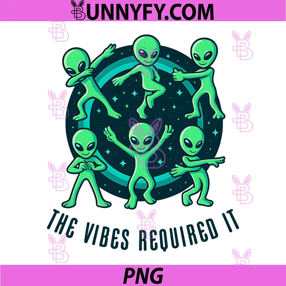 The Vibes Required It Dancing Aliens PNG, Funny Cosmic Design PNG