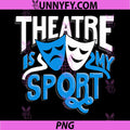 Theatre is My Sport PNG, Funny Theatre PNG