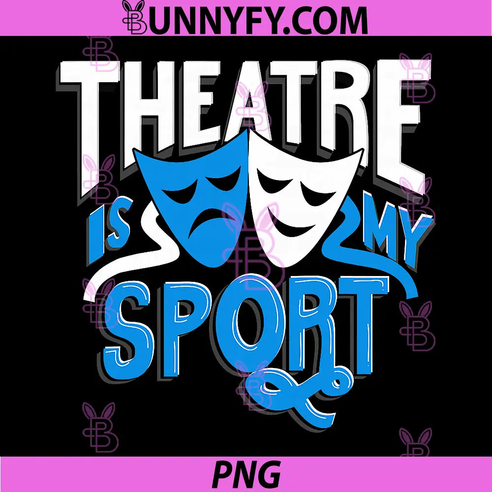 Theatre is My Sport PNG, Funny Theatre PNG