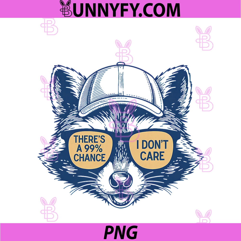 There's A 99 Chance I Don't Care PNG. Raccoon PNG