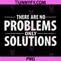There Are No Problems Only Solutions PNG, Motivational Quote Typography PNG