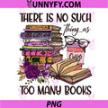 There is No Such Thing as Too Many Books PNG