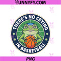 Theres No Crying In Basketball PNG, Frog Sports Graphic PNG
