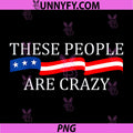 These People Are Crazy PNG, American Flag Quote PNG, Funny USA PNG