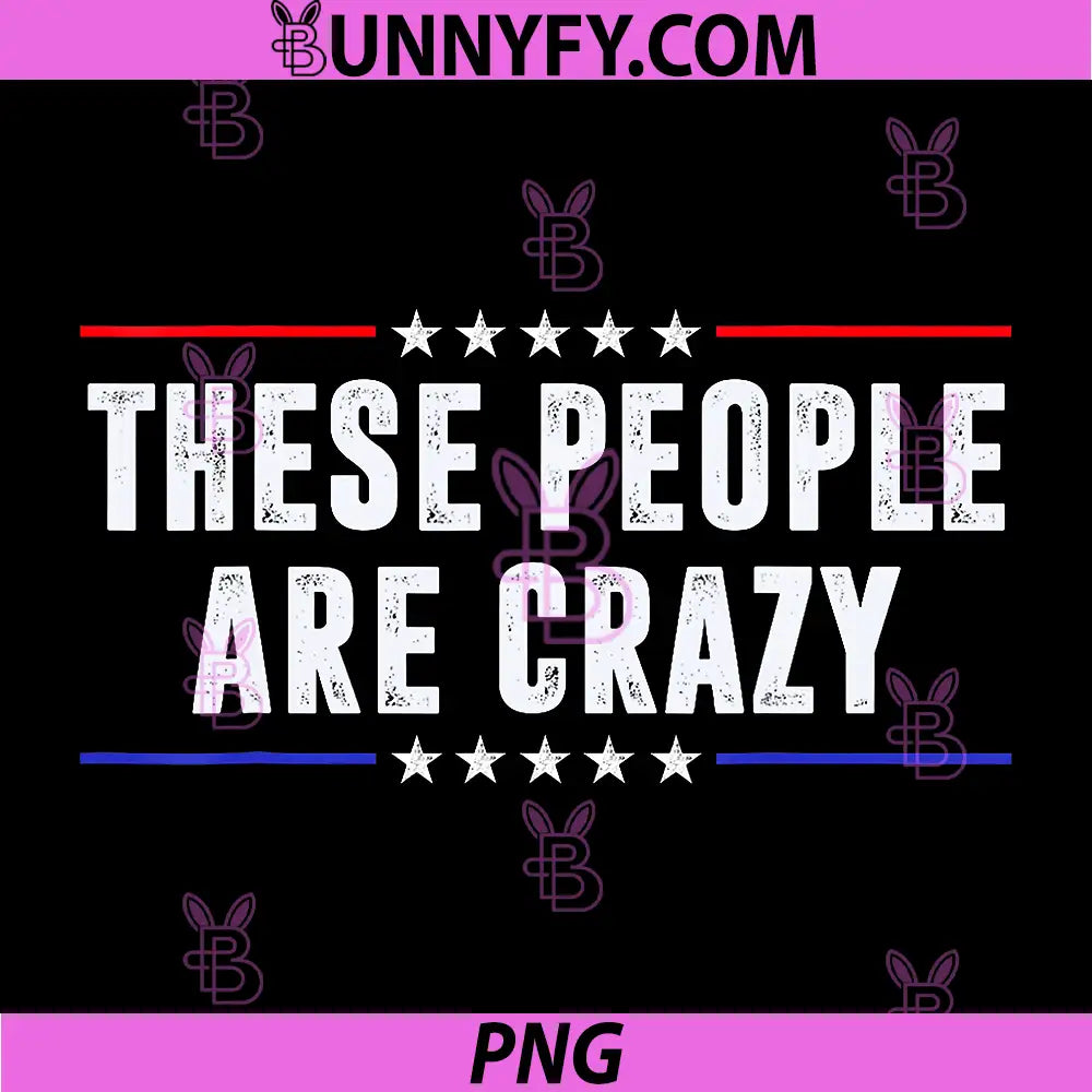 These People Are Crazy PNG, American Banner Quote PNG, Funny America PNG