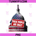 These People are Crazy PNG, Funny The White House PNG