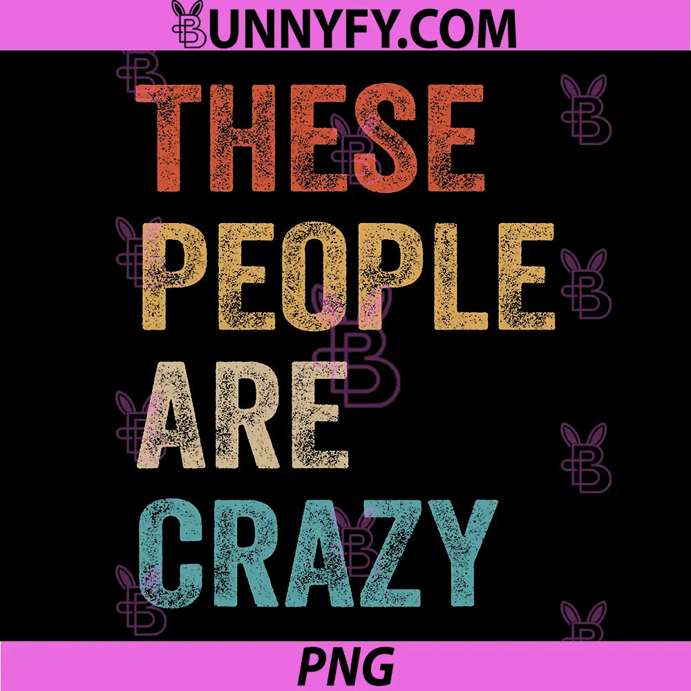 These People Are Crazy Funny Saying PNG, Retro Humor PNG