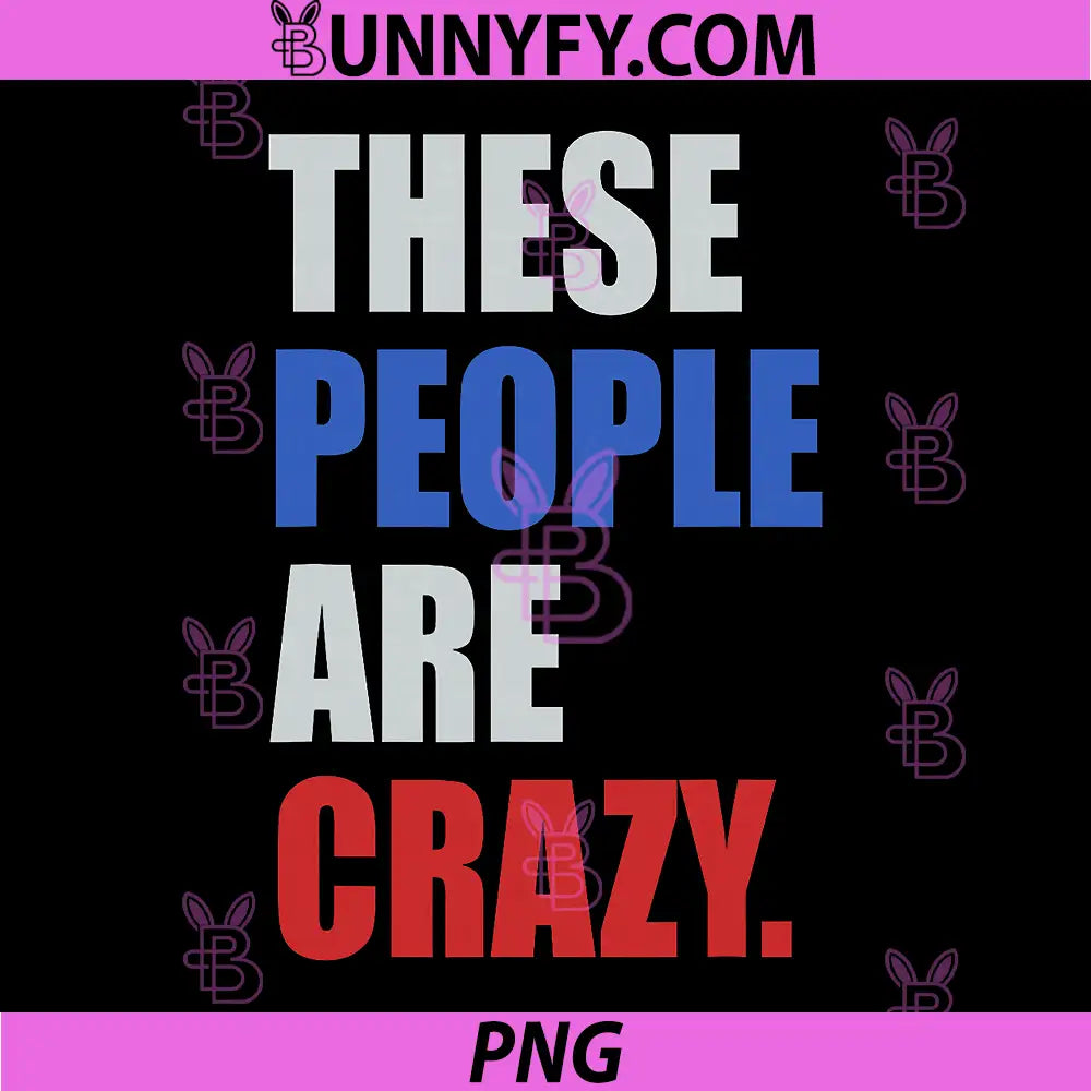 These People Are Crazy Retro Lettering PNG, Funny Sarcastic Quote PNG