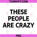 These People Are Crazy USA Quote PNG, Distressed Patriotic Humor PNG