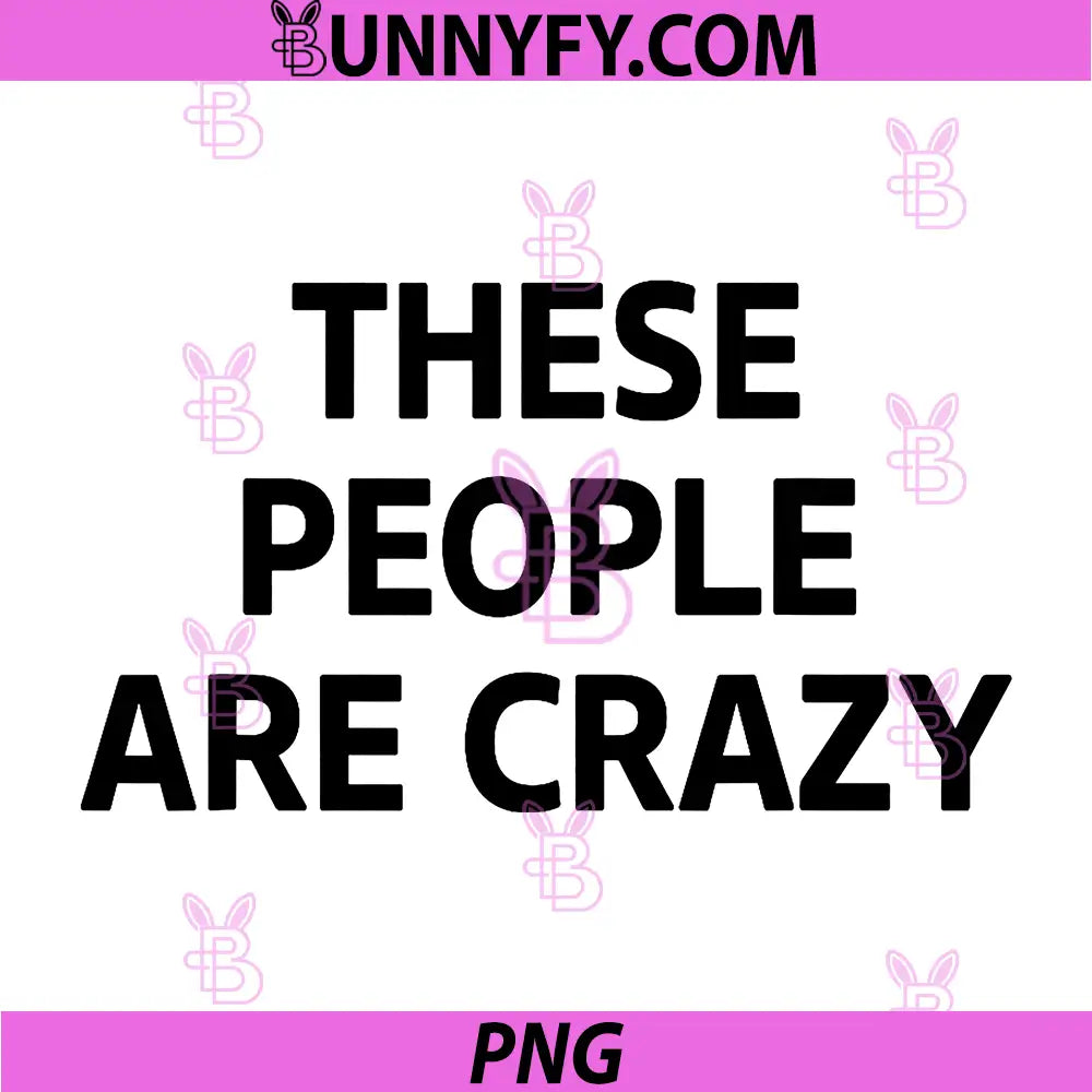 These People Are Crazy USA Quote PNG, Distressed Patriotic Humor PNG