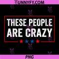 Vintage These People Are Crazy Quote PNG, Distressed USA Humor PNG
