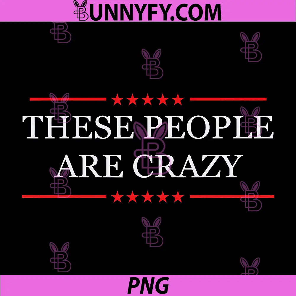 These People Are Crazy Minimal Stars PNG, Funny Quote PNG