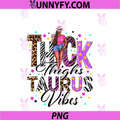 Thick Thighs Taurus Vibes PNG, Zodiac Sign Coffee Black Women PNG