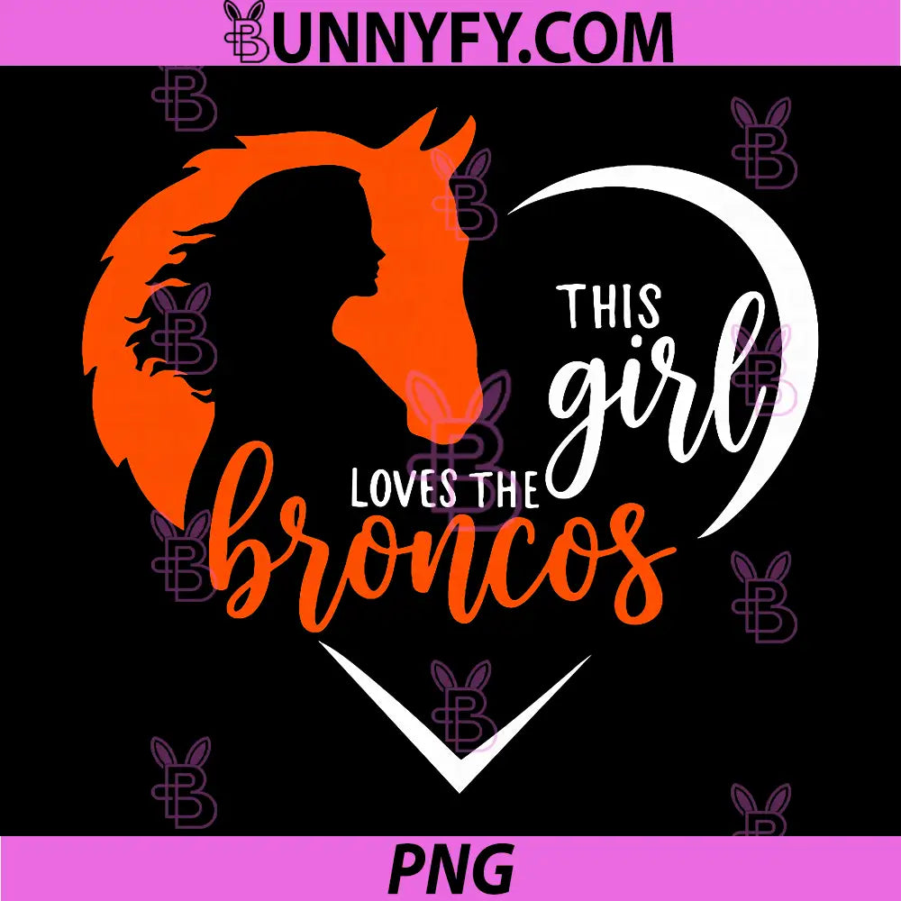 This Girl Loves Broncos PNG, Cute Quote PNG