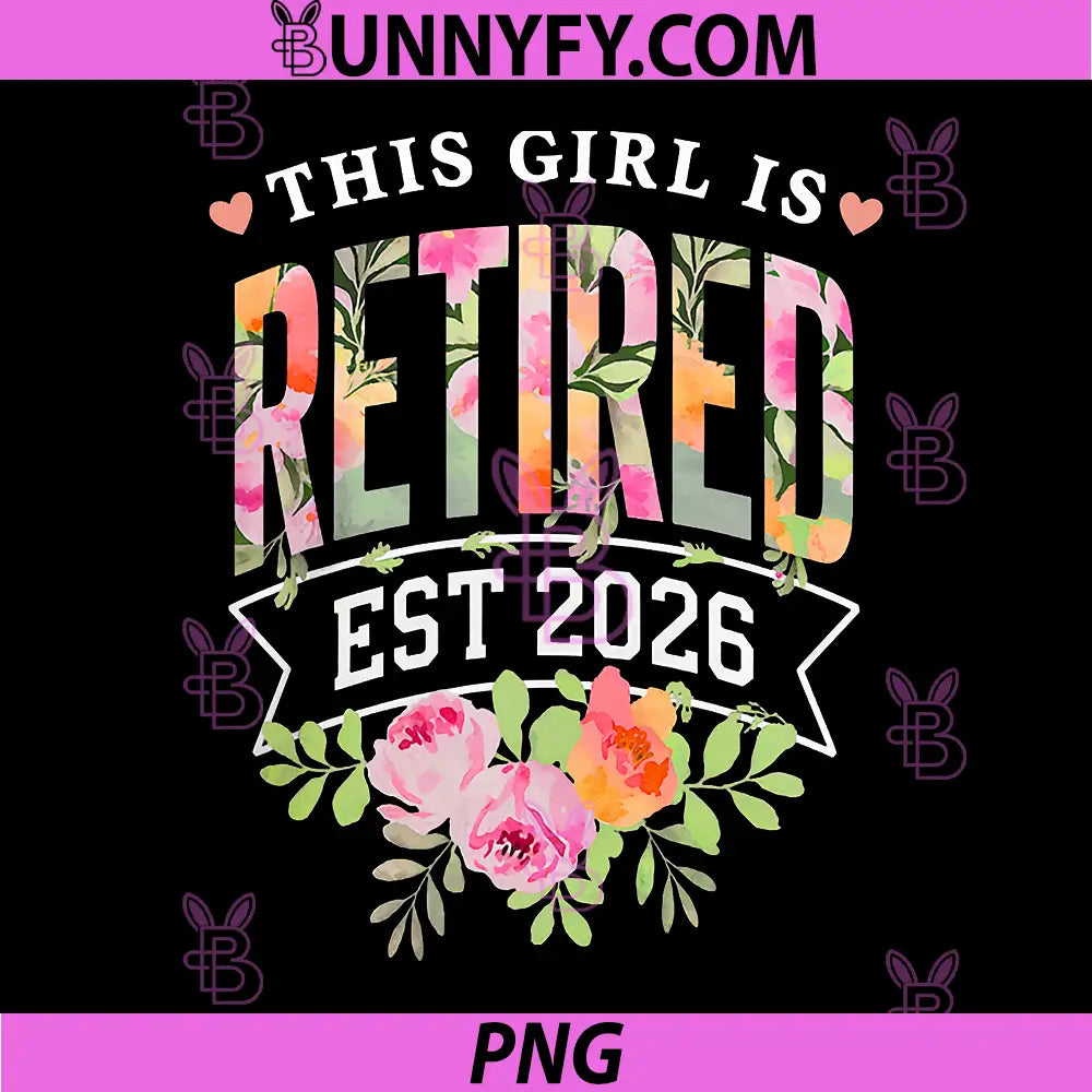 This Girl is Retired Est 2026 PNG, Retirement Floral Design PNG