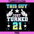 This Guy Just Turned 21 PNG, Year Old 21st Birthday PNG