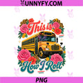 This Is How I Roll School Bus Driver PNG, Funny Saying PNG