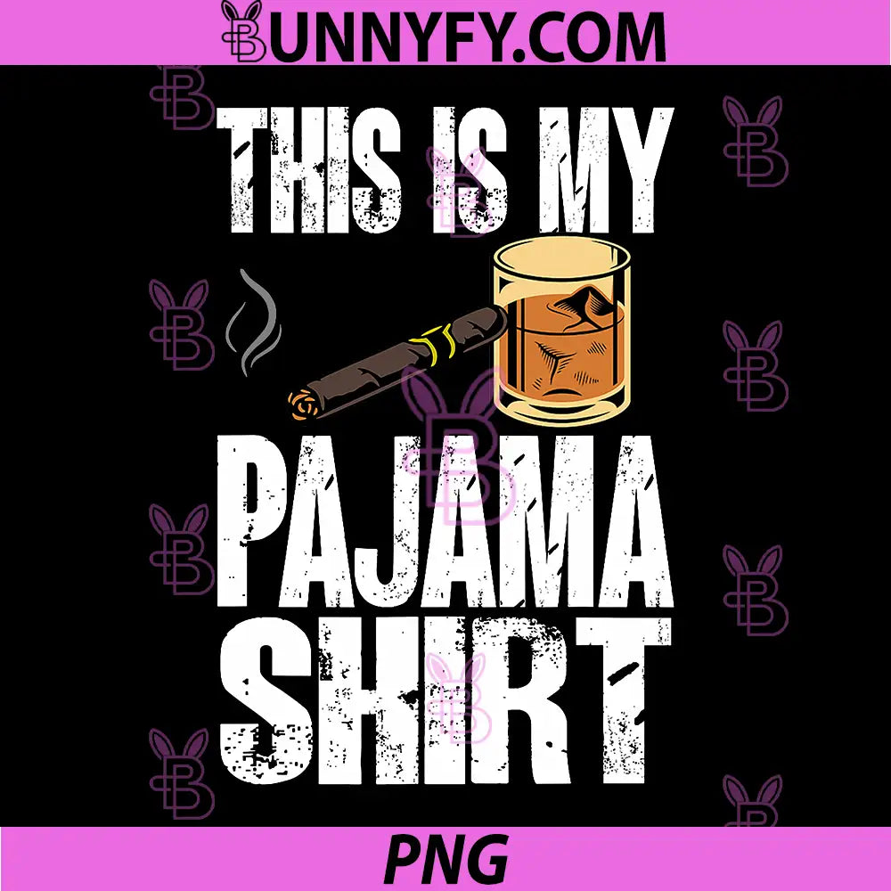This Is My Pajama Shirt PNG, Cigar And Bourbon PNG