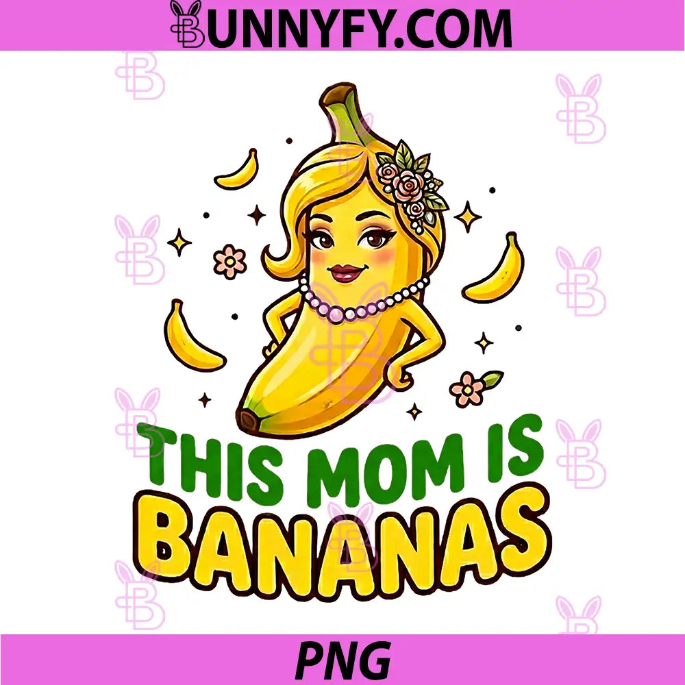 This Mom is Bananas PNG, Funny Mother’s Day PNG, Cute Banana Moms PNG