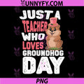 Just A Teacher Who Loves Groundhog Day PNG, Cute Groundhog Teacher PNG