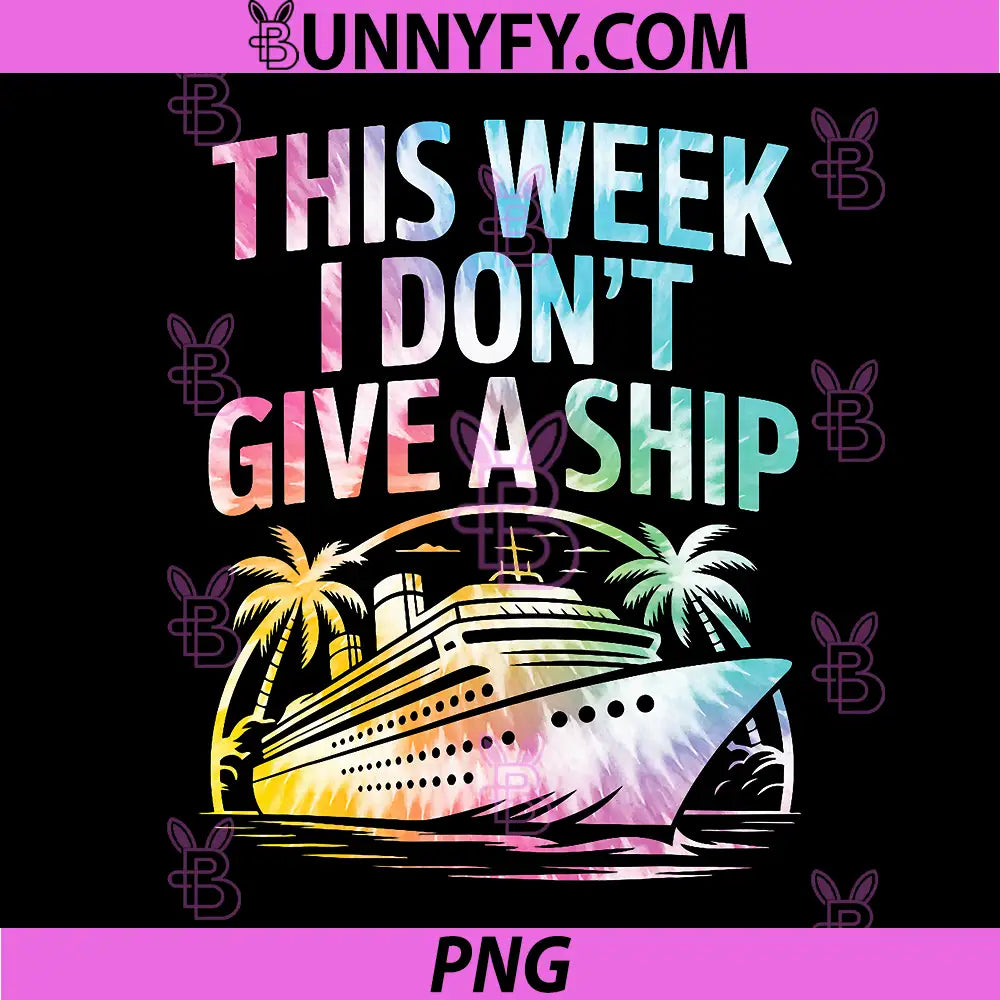This Week I Don’t Give A Ship PNG, Funny Cruise Trip PNG