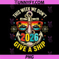 This Week We Dont Give A Ship Cruise PNG, 2026 Beach Summer PNG