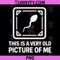 This is A Very Old Picture of Me PNG, Funny Sperm Birthday PNG
