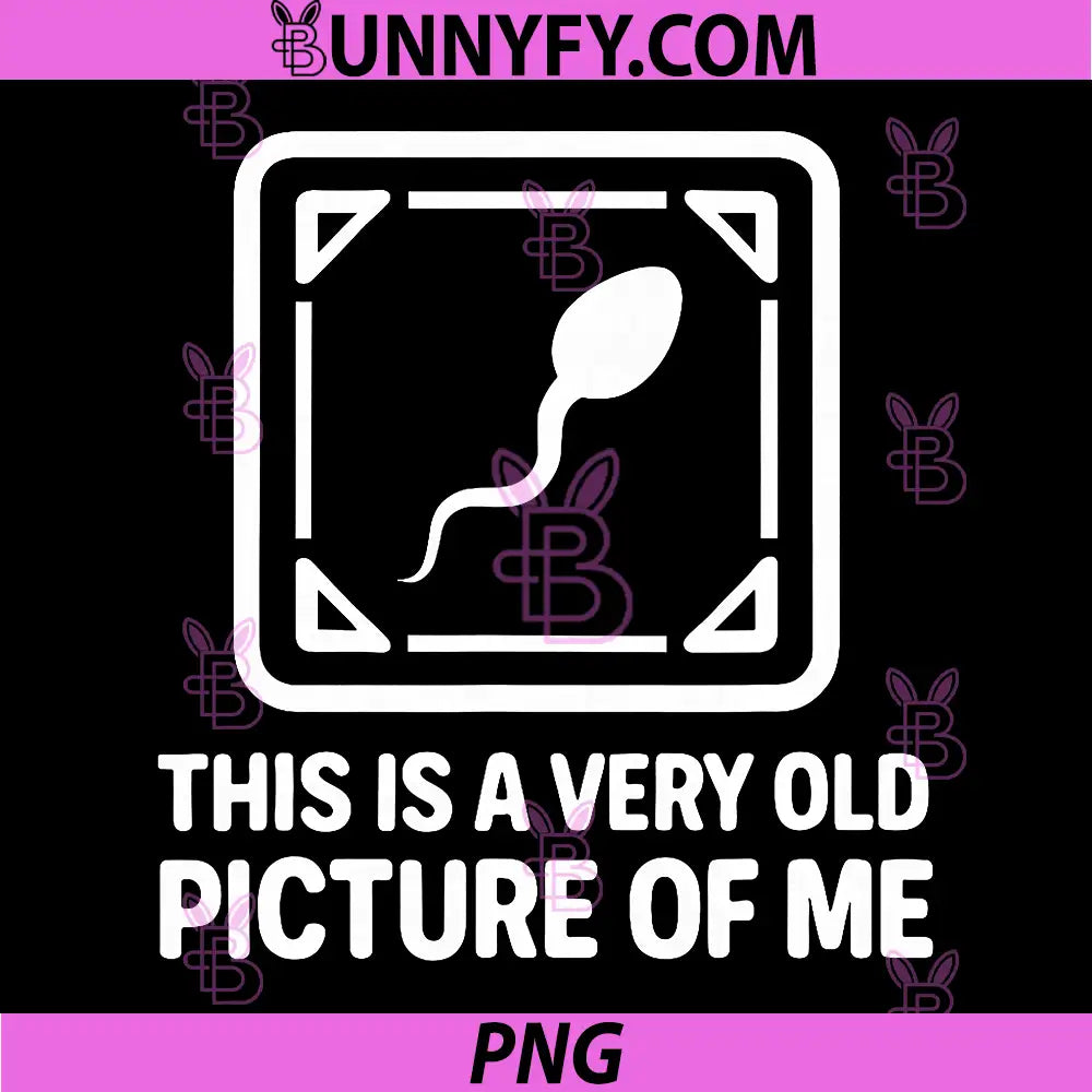 This is A Very Old Picture of Me PNG, Funny Sperm Birthday PNG
