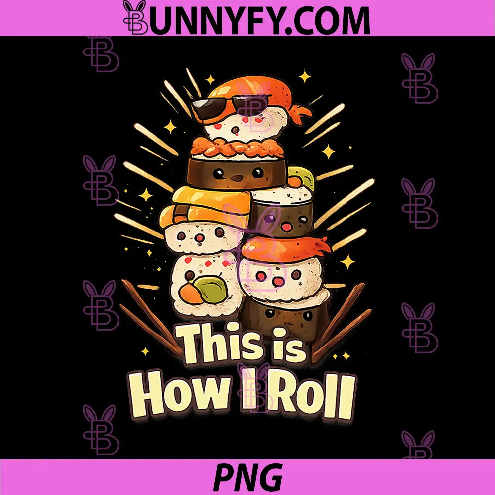 This is How I Roll PNG, Cute Kawaii Sushi Roll for Sushi Lovers PNG