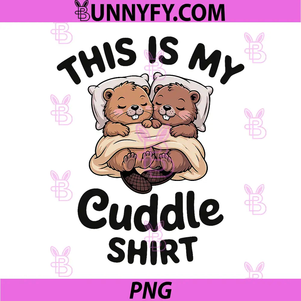 This is My Cuddle Shirt PNG, Cute Beavers Funny PNG