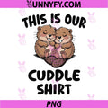 This is Our Cuddle Shirt PNG, Cute Beavers PNG